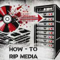 How to Rip DVDs and Blu Rays for Your Home Media Server